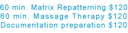 60 min. Matrix Repatterning $120 60 min. Massage Therapy $120 Documentation preparation $120